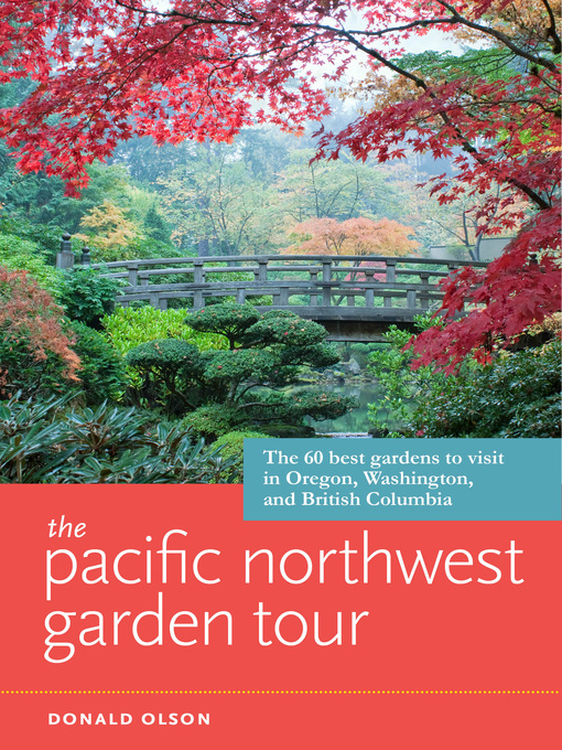 Title details for The Pacific Northwest Garden Tour by Donald Olson - Available